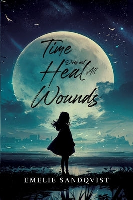 Time does not heal all wounds by Sandqvist, Emelie