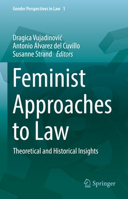 Feminist Approaches to Law: Theoretical and Historical Insights by Vujadinovic, Dragica