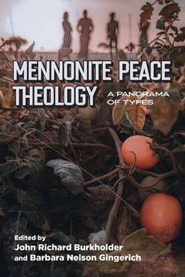 Mennonite Peace Theology: A Panorama of Types by Gingerich, Barbara Nelson