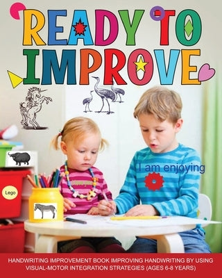 Ready to Improve: Handwriting Improvement activity Book: ages 6-8: improving handwriting by using visual motor integration strategies by Publication, Newbee