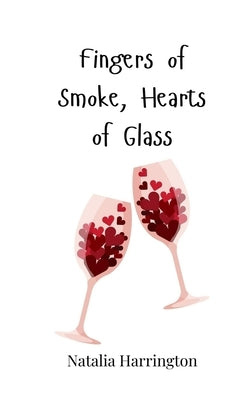 Fingers of Smoke, Hearts of Glass by Harrington, Natalia