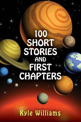100 Short Stories and First Chapters by Williams, Kyle
