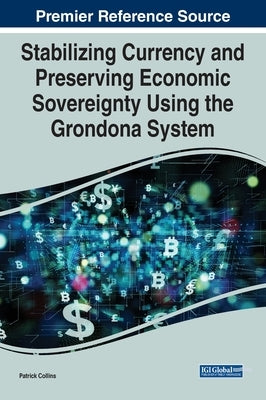 Stabilizing Currency and Preserving Economic Sovereignty Using the Grondona System by Collins, Patrick