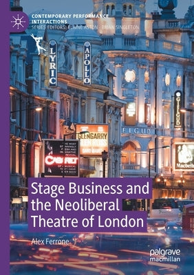 Stage Business and the Neoliberal Theatre of London by Ferrone, Alex