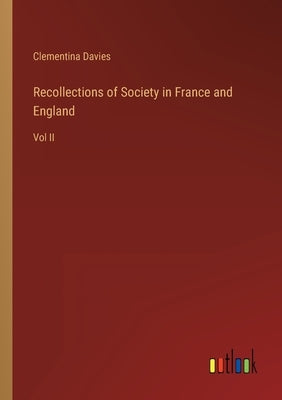 Recollections of Society in France and England: Vol II by Davies, Clementina
