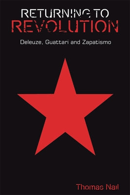 Returning to Revolution: Deleuze, Guattari and Zapatismo by Nail, Thomas