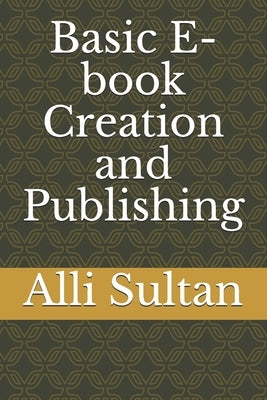 Basic E-book Creation and Publishing by Sultan, Alli