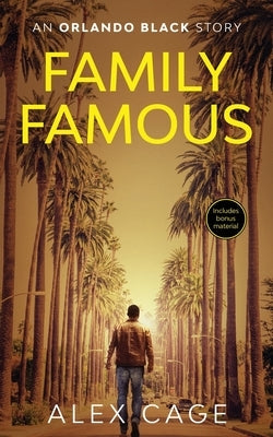 Family Famous (An Action-Packed Story): A Fast-Paced Action-Packed Orlando Black Story by Cage, Alex