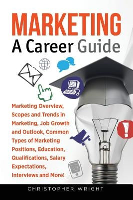 Marketing: A Career Guide by Wright, Christopher