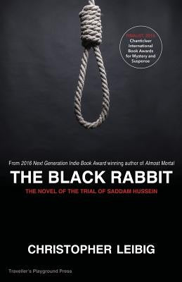 The Black Rabbit: A Novel about the Trial and Hanging of Saddam Hussein by Leibig, Christopher