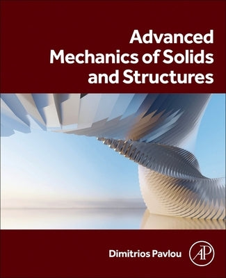 Advanced Mechanics of Solids and Structures by Pavlou, Dimitrios G.