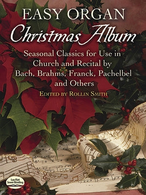 Easy Organ Christmas Album: Seasonal Classics for Use in Church and Recital by Bach, Brahms, Franck, Pachelbel and Others by Smith, Rollin