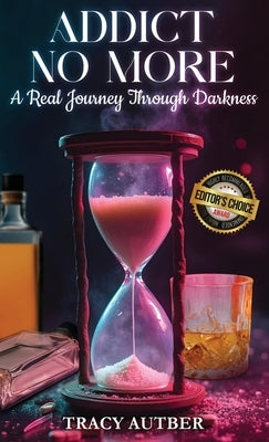 Addict No More: A Real Journey Through Darkness by Autber, Tracy