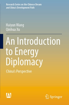 An Introduction to Energy Diplomacy: China's Perspective by Wang, Haiyun
