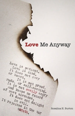 Love Me Anyway: A Book Of Poems Exploring The Pain, Joy, and Love Of Living by Burton, Rosalina H.