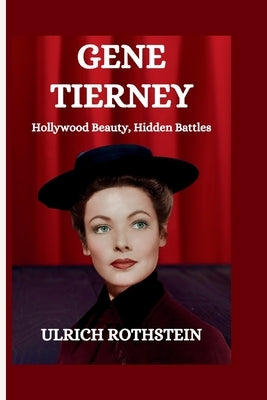 Gene Tierney: Hollywood Beauty, Hidden Battles by Rothstein, Ulrich