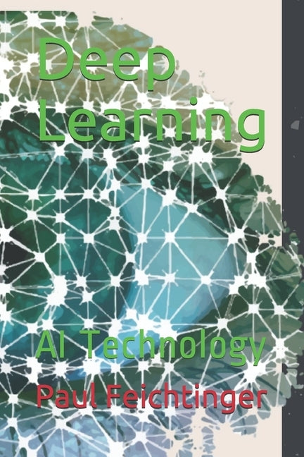 Deep Learning: AI Technology by Feichtinger, Paul Christoph