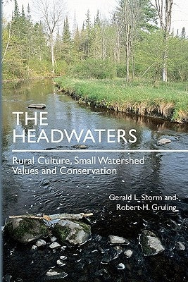The Headwaters: Rural Culture, Small Watershed Values and Conservation by Gruling, Robert H.