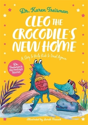 Cleo the Crocodile's New Home: A Story to Help Kids After Trauma by Treisman, Karen