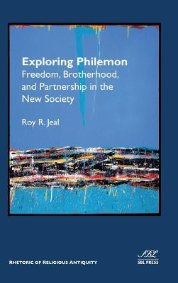 Exploring Philemon: Freedom, Brotherhood, and Partnership in the New Society by Jeal, Roy R.