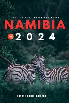 Namibia in 2024: Must see destinations, adventures and hidden gems in 2024 (an insider's perspective) by Selma, Emmanuel