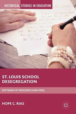 St. Louis School Desegregation: Patterns of Progress and Peril by Rias, Hope C.