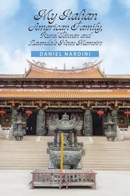 My Italian American Family, Rural Taiwan and Lawndale News Memoirs by Nardini, Daniel