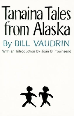 Tanaina Tales from Alaska, Volume 96 by Vaudrin, Bill