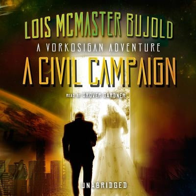 A Civil Campaign: A Comedy of Biology and Manners by Bujold, Lois McMaster