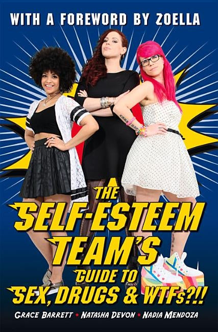 The Self-Esteem Team's Guide to Sex, Drugs and WTFs?!! by Barrett, Grace