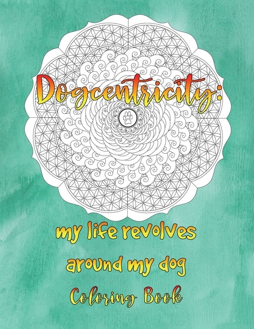 Dogcentricity: My Life Revolves Around My Dog Coloring Book: 30 Original Designs for Dog Lovers by Big Black Dog Studio
