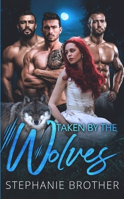 Taken By The Wolves: A Wolf-Shifter Paranormal Reverse Harem Romance by Designs, Cosmic