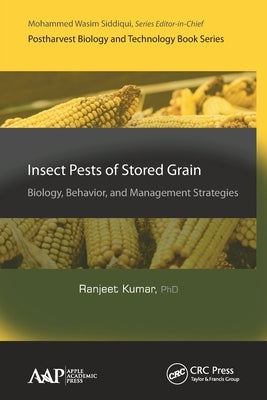 Insect Pests of Stored Grain: Biology, Behavior, and Management Strategies by Kumar, Ranjeet