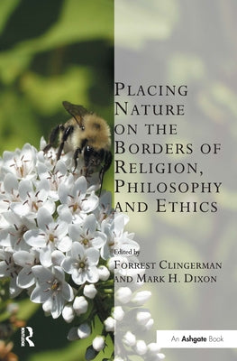 Placing Nature on the Borders of Religion, Philosophy and Ethics by Clingerman, Forrest