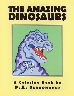 The Amazing Dinosaurs: A Coloring Book by Schoonover, P. a.