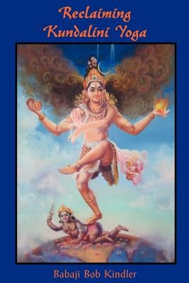 Reclaiming Kundalini Yoga by Kindler, Babaji Bob