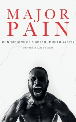 Major Pain: : Confessions of a Smash-Mouth Safety by Wright, Major