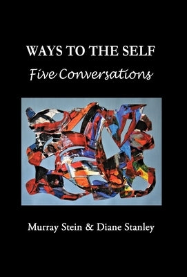 Ways To The Self: Five Conversations by Stein, Murray