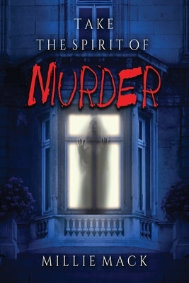 Take the Spirit of Murder by Mack, Millie