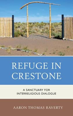 Refuge in Crestone: A Sanctuary for Interreligious Dialogue by Raverty, Aaron Thomas