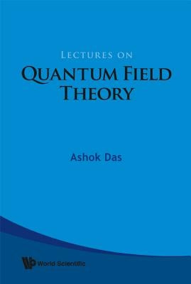 Lectures on Quantum Field Theory by Das, Ashok