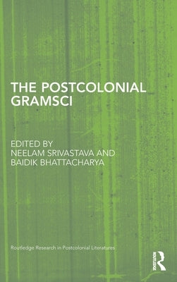 The Postcolonial Gramsci by Srivastava, Neelam