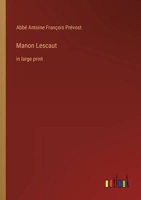 Manon Lescaut: in large print by Prévost, Abbé Antoine François