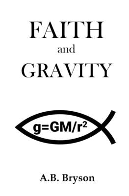 Faith and Gravity by Bryson, A. B.