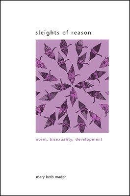 Sleights of Reason: Norm, Bisexuality, Development by Mader, Mary Beth