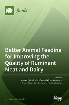 Better Animal Feeding for Improving the Quality of Ruminant Meat and Dairy by Delgado-Pertíñez, Manuel