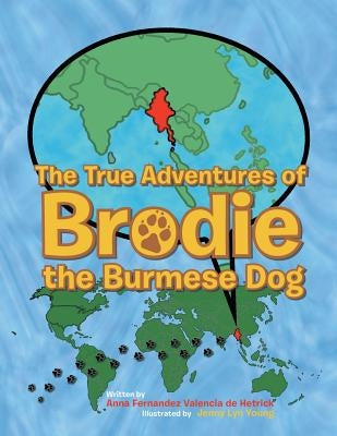 The True Adventures of Brodie the Burmese Dog by Hetrick, Anna Fernandez Valencia De