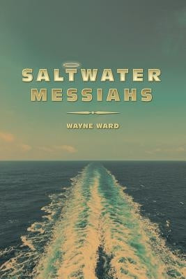 Saltwater Messiahs by Ward, Wayne