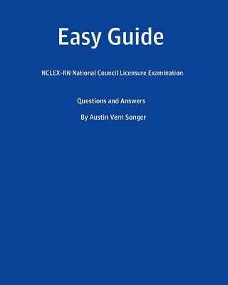Easy Guide: Nclex-RN National Council Licensure Examination: Questions and Answers by Songer, Austin Vern