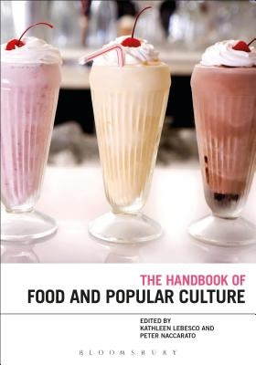 The Bloomsbury Handbook of Food and Popular Culture by Lebesco, Kathleen